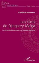 Couverture du livre « Les films de Djingarey Maïga ; portée idéologique et impact sur la société nigérienne » de Mounkaila Kadidjatou aux éditions L'harmattan