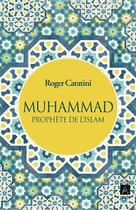 Couverture du livre « Muhammad, prophète de l'Islam » de Roger Caratini aux éditions Archipoche