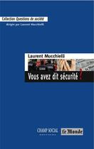 Couverture du livre « Vous avez dit sécurité ? » de Laurent Mucchielli aux éditions Champ Social