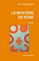 Couverture du livre « Le mystère de Rose » de Eric Joël Békalé aux éditions Acoria