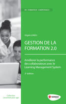 Couverture du livre « Gestion de la formation 2.0 ; améliorer la performance des collaborateurs avec le Learning Management System (3e édition) » de Virgile Lungu aux éditions Gereso