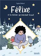 Couverture du livre « Félixe et la maison qui marchait la nuit » de Sophie Bedard aux éditions La Ville Brule