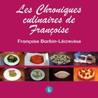 Couverture du livre « Les chroniques culinaires de Francoise » de Francoise Barbin-Lecrevisse aux éditions Bordessoules