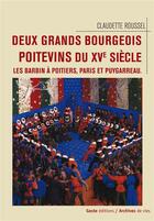 Couverture du livre « Deux grands bourgeois poitevins du XVe siècle ; les barbin à Poitiers, Paris et Puygarreau » de Claudette Roussel aux éditions Geste