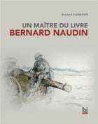 Couverture du livre « Un maître du livre, Bernard Naudin » de Bernard Gagnepain aux éditions La Bouinotte