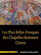 Couverture du livre « Les plus belles fresques des chapelles romanes corses » de Francois-Xavier Ajaccio aux éditions Clementine