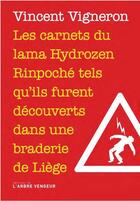Couverture du livre « Les carnets du lama Hydrozen Rinpoché tels qu ils furent découverts dans une braderie de Liège » de Vincent Vigneron aux éditions L'arbre Vengeur