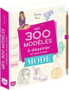 Couverture du livre « Mes 300 modèles à dessiner en pas à pas spécial mode » de Audrey Bussi aux éditions Editions 365