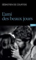 Couverture du livre « L'ami des beaux jours » de Sebastien De Courtois aux éditions Le Passeur