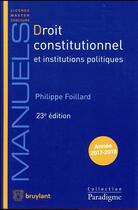 Couverture du livre « Droit constitutionnel et institutions politiques (23e édition) » de Philippe Foillard aux éditions Bruylant