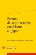 Couverture du livre « Fortune de la philosophie cartésienne au Japon » de  aux éditions Classiques Garnier