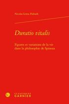 Couverture du livre « Duratio vitalis : figures et variations de la vie dans la philosophie de Spinoza » de Nicolas Lema Habash aux éditions Classiques Garnier