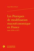 Couverture du livre « Les Pratiques de modélisation macroéconomique en France entre 1950 et 1975 » de Loipa Muniz Duarte aux éditions Classiques Garnier