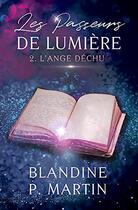 Couverture du livre « Les passeurs de lumière Tome 2 : L'ange déchu » de Blandine P. Martin aux éditions Editions Bpm