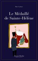 Couverture du livre « Le médaillé de Sainte-Hélène » de Marc Gadmer aux éditions Frison-roche Belles-lettres