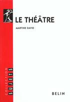 Couverture du livre « Le theatre » de Martine David aux éditions Belin