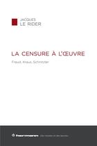 Couverture du livre « La censure à l'oeuvre ; Freud ; Kraus ; Schnitzier » de Jacques Le Rider aux éditions Hermann