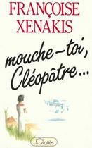 Couverture du livre « Mouche-toi, Cléopâtre... » de Francoise Xenakis aux éditions Lattes
