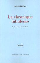Couverture du livre « La chronique fabuleuse » de Dhotel/Pirotte aux éditions Mercure De France