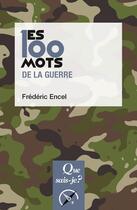 Couverture du livre « Les 100 mots de la guerre » de Frederic Encel aux éditions Que Sais-je ?