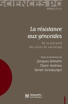 Couverture du livre « La résistance aux génocides ; de la pluralité des actes de sauvetage » de Claire Andrieu et Semelin, Jacques, Jacques aux éditions Presses De Sciences Po