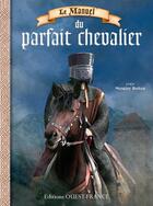 Couverture du livre « Le manuel du parfait chevalier » de Laurent Miny et Frederic Peret aux éditions Ouest France