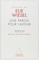 Couverture du livre « Autour de Elie wiesel : une parole pour l'avenir » de Michael De Saint-Cheron aux éditions Odile Jacob