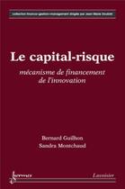 Couverture du livre « Le capital risque mécanisme de financement de l'innovation collection financegestionmanagenement » de Guilhon aux éditions Hermes Science Publications