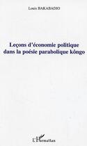 Couverture du livre « Leçons d'économie politique dans la poésie parabolique kôngo » de Louis Bakabadio aux éditions L'harmattan