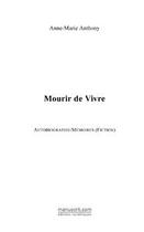 Couverture du livre « Mourir de vivre » de Anne-Marie Anthony aux éditions Editions Le Manuscrit