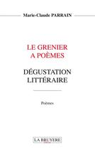 Couverture du livre « Le grenier à poèmes ; dégustation littéraire » de Marie-Claude Parrain aux éditions La Bruyere