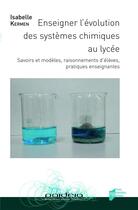 Couverture du livre « Enseigner l evolution des systemes chimiques au lycee » de Kermen Isabelle aux éditions Pu De Rennes