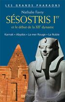 Couverture du livre « Sésostris 1er et le début de la XIIe dynastie ; Karnak, Abydos, la Mer Rouge, la Nubie » de Nathalie Favry aux éditions Pygmalion