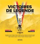 Couverture du livre « Victoires de légende : 25 victoires françaises qui ont marqué l'histoire du Tour de France » de Nicolas Geay aux éditions Amphora
