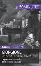 Couverture du livre « Giorgione, un artiste plein de mystères ; la première révolution de la couleur à Venise » de Celine Muller aux éditions 50minutes.fr