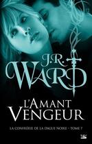 Couverture du livre « La confrérie de la dague noire Tome 7 : l'amant vengeur » de J.R. Ward aux éditions Milady