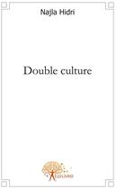 Couverture du livre « Double culture » de Najla Hidri aux éditions Edilivre