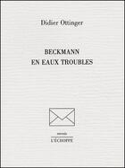 Couverture du livre « Beckmann en eaux troubles » de Didier Ottinger aux éditions L'echoppe