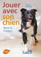 Couverture du livre « Jouer avec son chien dans la maison » de Anja Jakob aux éditions Eugen Ulmer