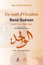 Couverture du livre « René Guenon ; un soufis d'occident » de Jean Gouraud et Abd-Al-Wadoud et 'Abd Al-Halim Mahmud aux éditions Albouraq