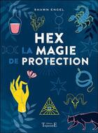 Couverture du livre « Hex : la magie de protection » de Shawn Engel aux éditions Trajectoire