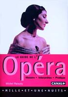 Couverture du livre « Le guide de l'opera - histoire - interpretes - pratique » de Michel Parouty aux éditions Mille Et Une Nuits