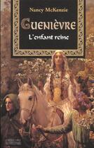 Couverture du livre « Guenièvre t.1 ; l'enfant reine » de Nancy Mckenzie aux éditions Pre Aux Clercs