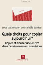 Couverture du livre « Quels droits pour copier aujourd'hui ? copier et diffuser une oeuvre dans l'environnement numérique » de Michele Battisti aux éditions Adbs