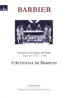 Couverture du livre « Journal d'un avocat de Paris, tome 14 ; 1757 - 1758 ; l'attentat de Damiens » de Edmond-Jean-François Barbier aux éditions Paleo