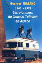 Couverture du livre « Pionniers Du Journal Télévisé En Alsace 1963-1974 » de Traband Georges aux éditions Do Bentzinger