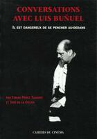 Couverture du livre « Conversations avec luis bunuel il est dangeureux de se » de E.D. aux éditions Cahiers Du Cinema