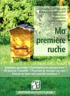 Couverture du livre « Ma première ruche ; avoir une ruche dans son jardin » de Bernard Nicollet et Christine Nicollet aux éditions Puits Fleuri