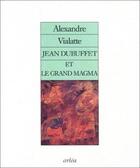 Couverture du livre « Jean dubuffet et le grand magma » de Alexandre Vialatte aux éditions Arlea