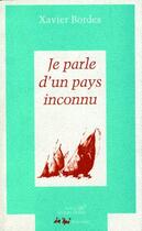 Couverture du livre « Je parle d'un pays inconnu » de Xavier Bordes aux éditions Parole Et Silence